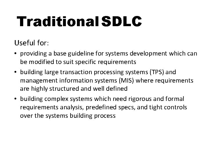 Traditional SDLC Useful for: • providing a base guideline for systems development which can