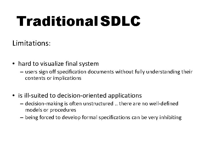 Traditional SDLC Limitations: • hard to visualize final system – users sign off specification