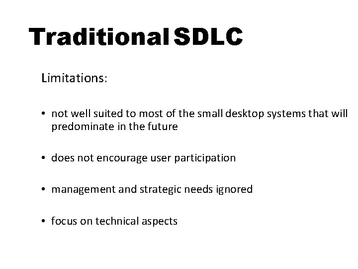 Traditional SDLC Limitations: • not well suited to most of the small desktop systems