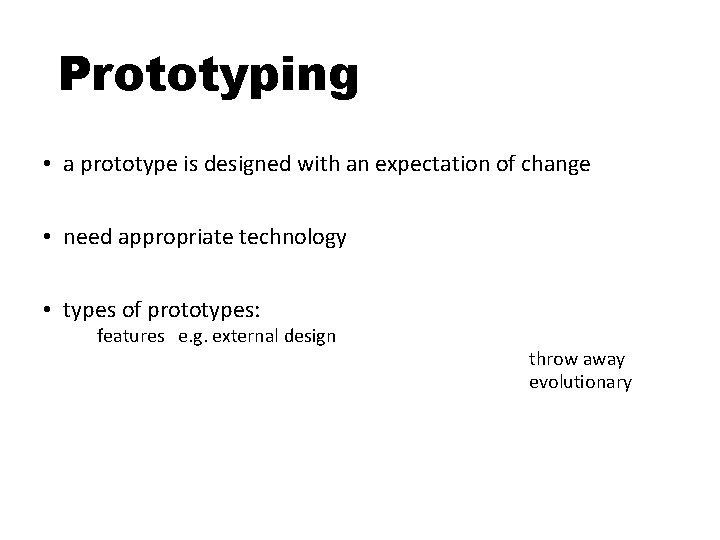 Prototyping • a prototype is designed with an expectation of change • need appropriate