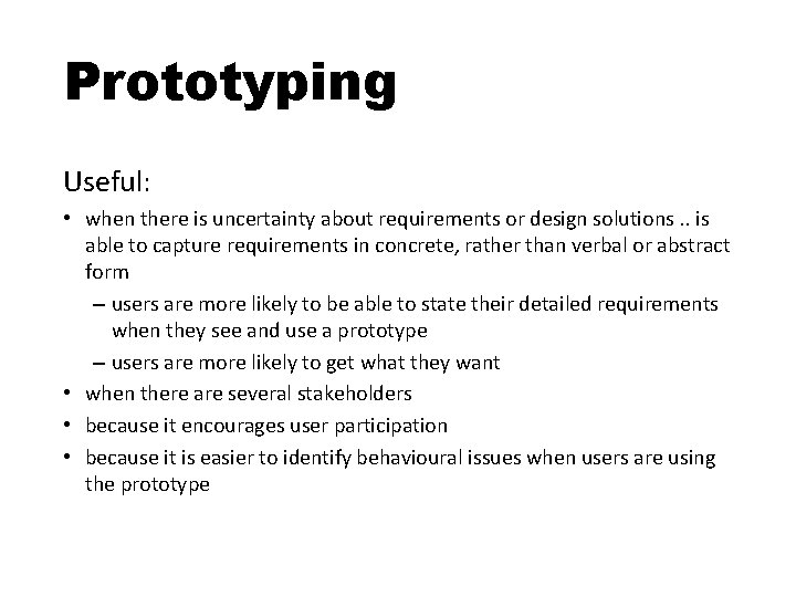 Prototyping Useful: • when there is uncertainty about requirements or design solutions. . is