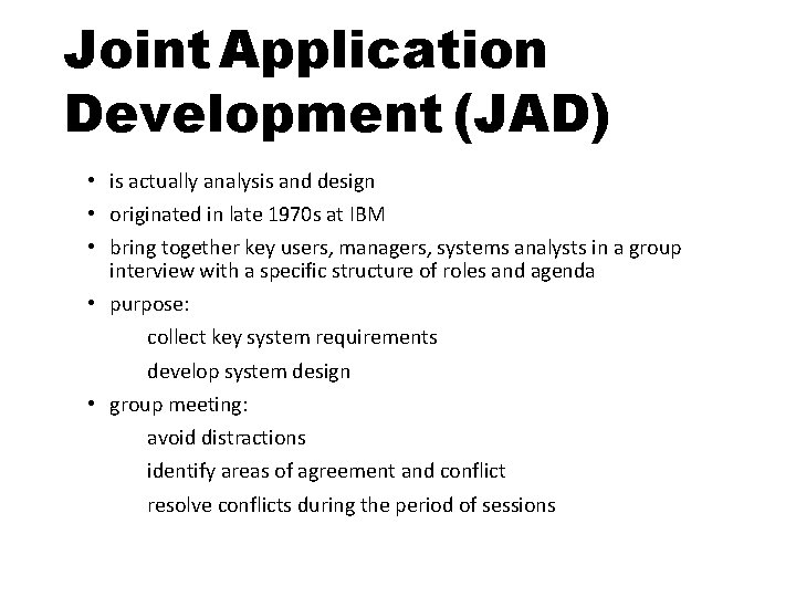 Joint Application Development (JAD) • is actually analysis and design • originated in late