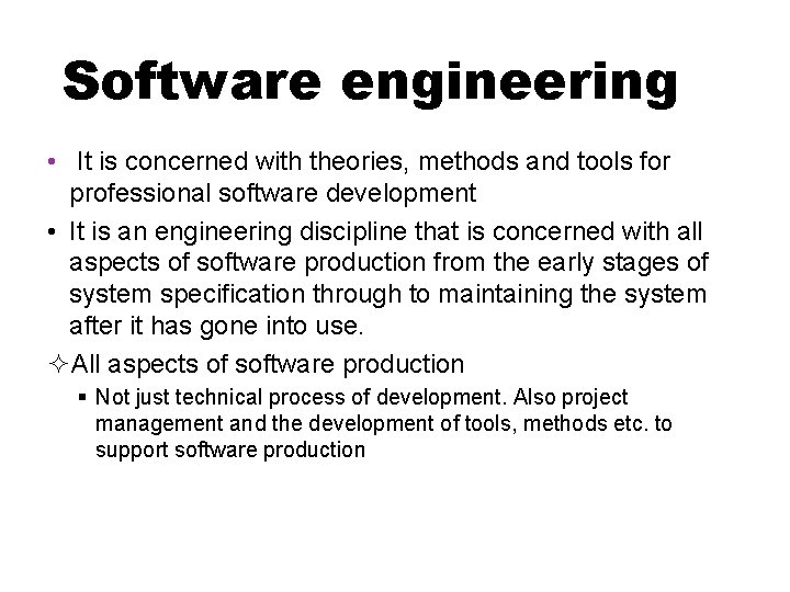 Software engineering • It is concerned with theories, methods and tools for professional software