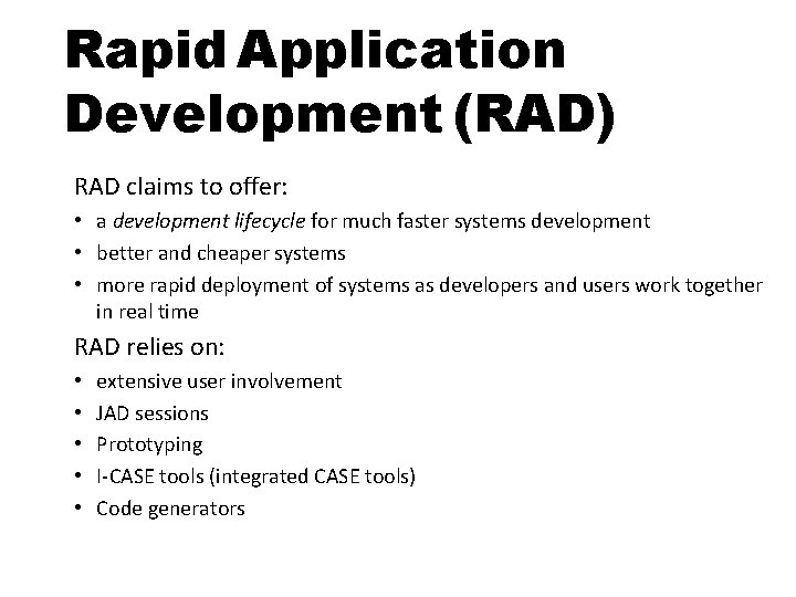 Rapid Application Development (RAD) RAD claims to offer: • a development lifecycle for much