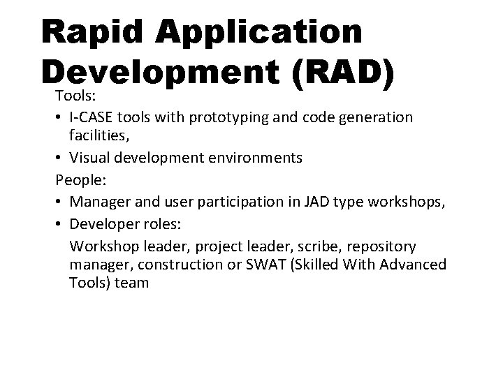Rapid Application Development (RAD) Tools: • I-CASE tools with prototyping and code generation facilities,