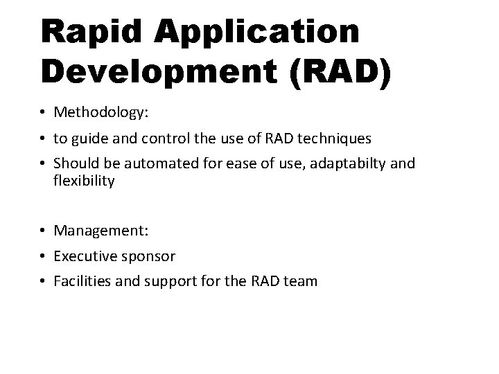 Rapid Application Development (RAD) • Methodology: • to guide and control the use of