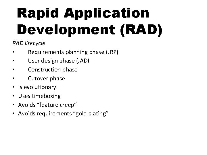 Rapid Application Development (RAD) RAD lifecycle • Requirements planning phase (JRP) • User design