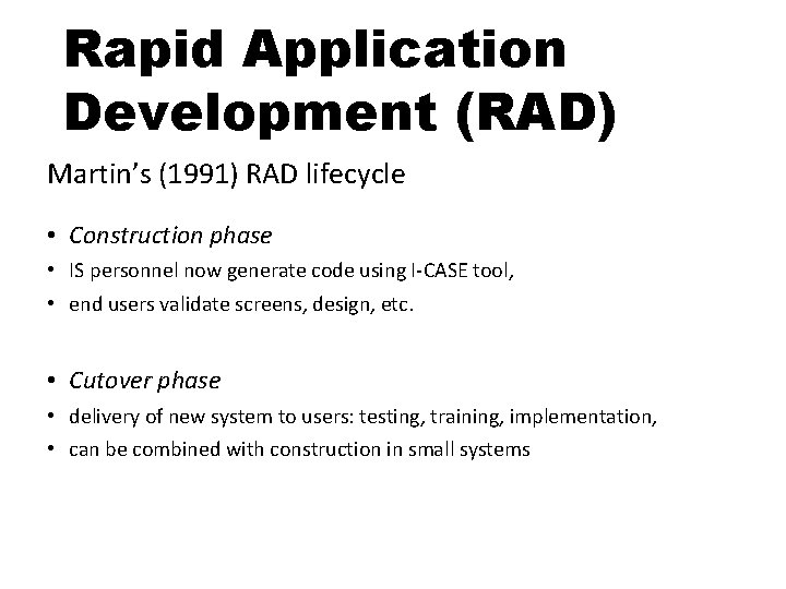 Rapid Application Development (RAD) Martin’s (1991) RAD lifecycle • Construction phase • IS personnel