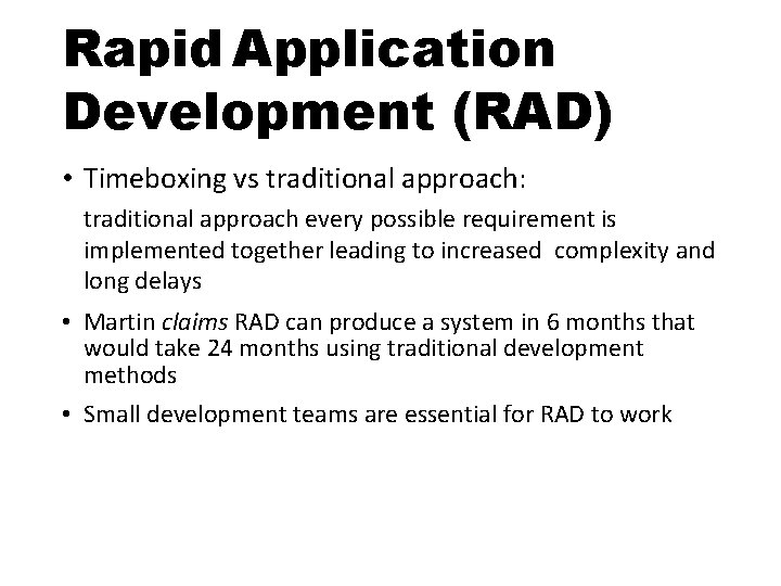 Rapid Application Development (RAD) • Timeboxing vs traditional approach: traditional approach every possible requirement