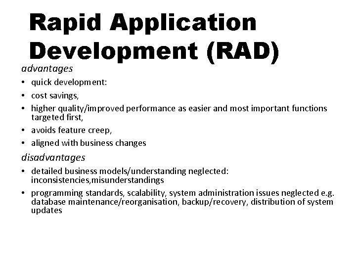 Rapid Application Development (RAD) advantages • quick development: • cost savings, • higher quality/improved