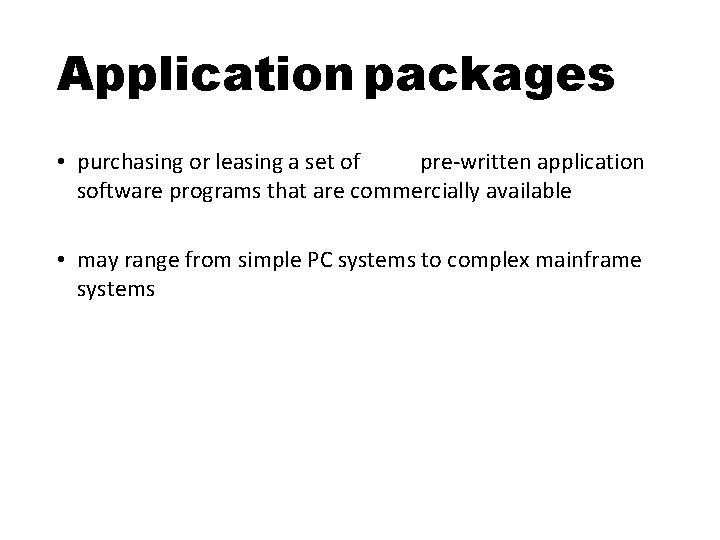 Application packages • purchasing or leasing a set of pre-written application software programs that