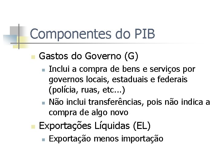 Componentes do PIB n Gastos do Governo (G) n n n Inclui a compra