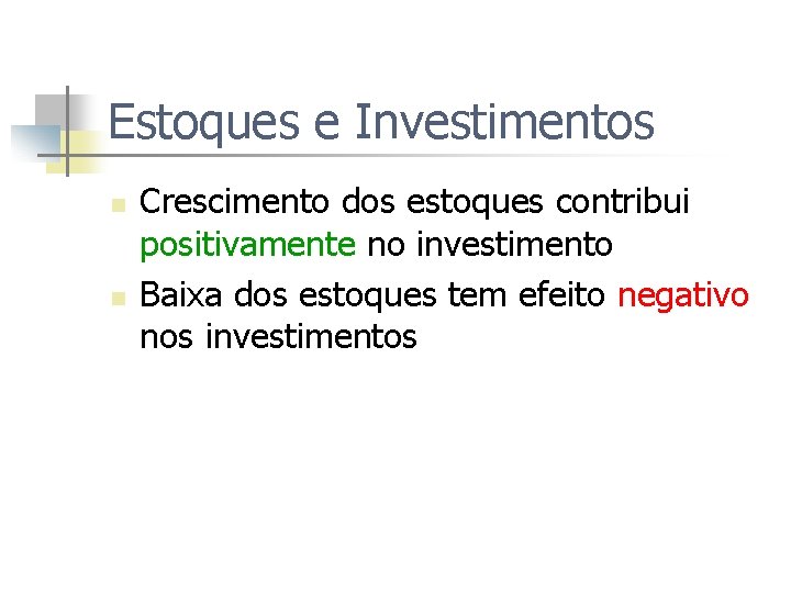 Estoques e Investimentos n n Crescimento dos estoques contribui positivamente no investimento Baixa dos