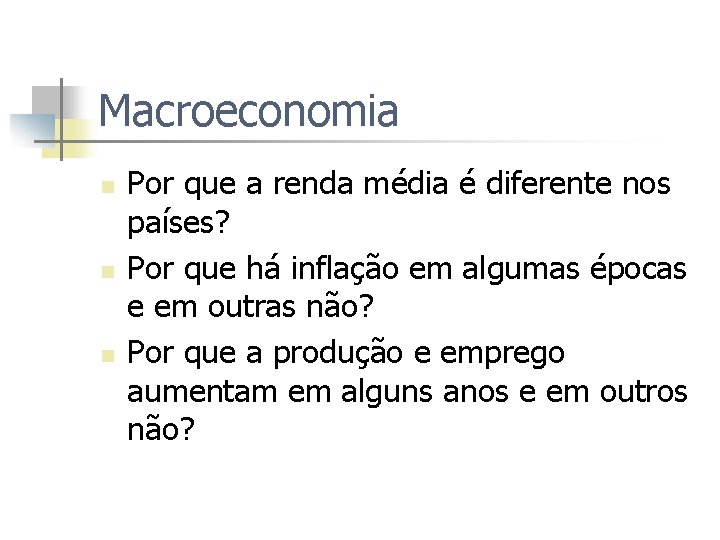 Macroeconomia n n n Por que a renda média é diferente nos países? Por