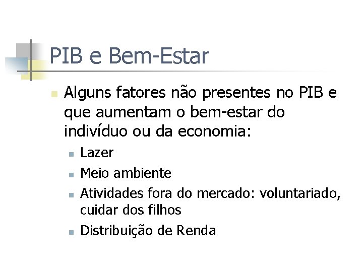 PIB e Bem-Estar n Alguns fatores não presentes no PIB e que aumentam o