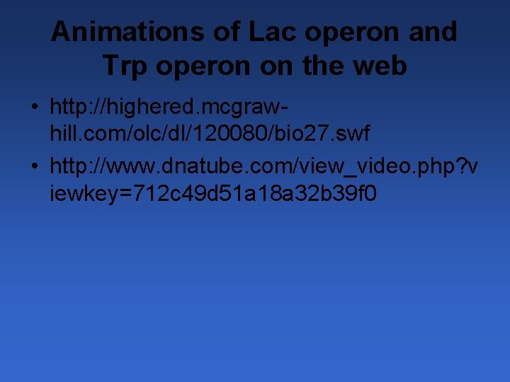 Animations of Lac operon and Trp operon on the web • http: //highered. mcgrawhill.