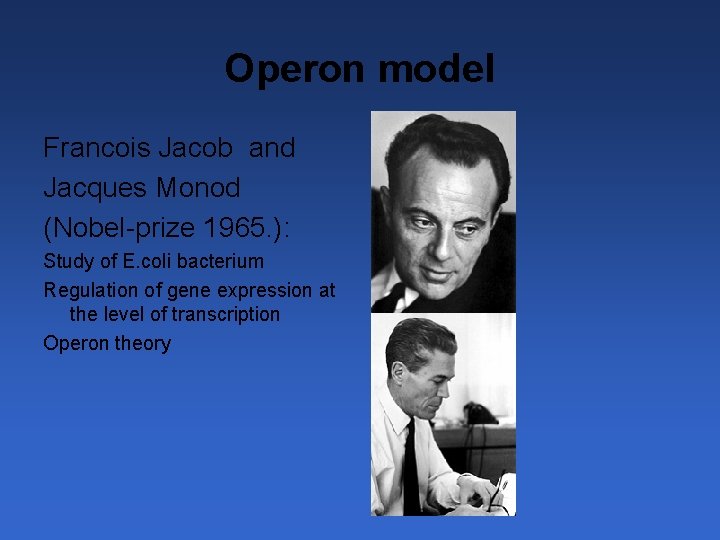 Operon model Francois Jacob and Jacques Monod (Nobel-prize 1965. ): Study of E. coli