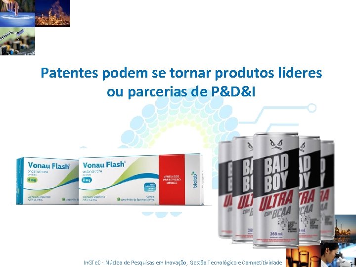 Patentes podem se tornar produtos líderes ou parcerias de P&D&I In. GTe. C -