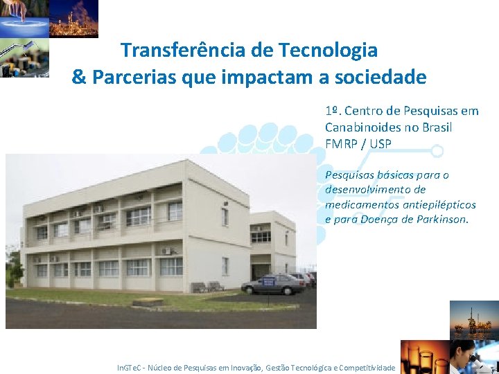 Transferência de Tecnologia & Parcerias que impactam a sociedade 1º. Centro de Pesquisas em