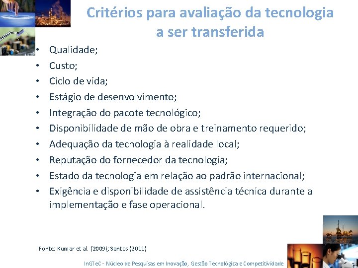 Critérios para avaliação da tecnologia a ser transferida • • • Qualidade; Custo; Ciclo