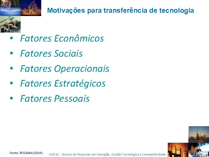 Motivações para transferência de tecnologia • • • Fatores Econômicos Fatores Sociais Fatores Operacionais