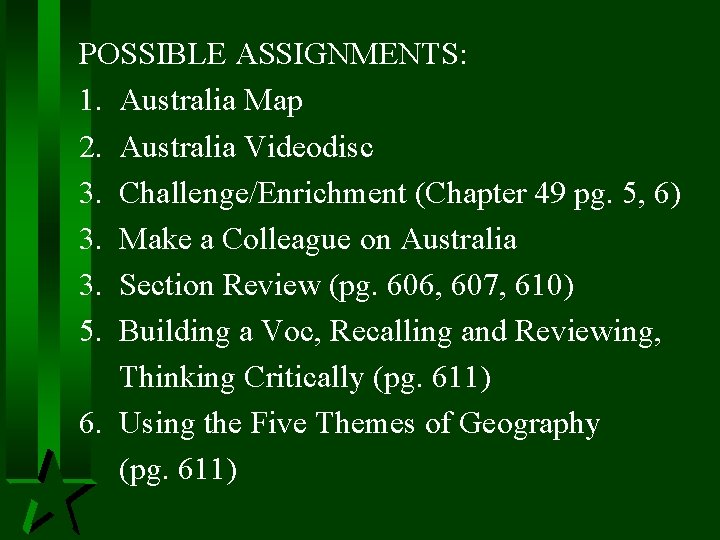 POSSIBLE ASSIGNMENTS: 1. Australia Map 2. Australia Videodisc 3. Challenge/Enrichment (Chapter 49 pg. 5,