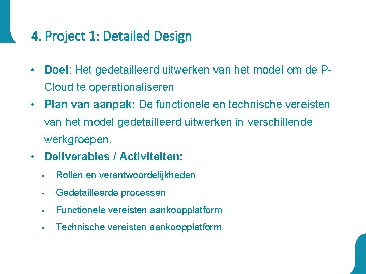 4. Project 1: Detailed Design • Doel: Het gedetailleerd uitwerken van het model om