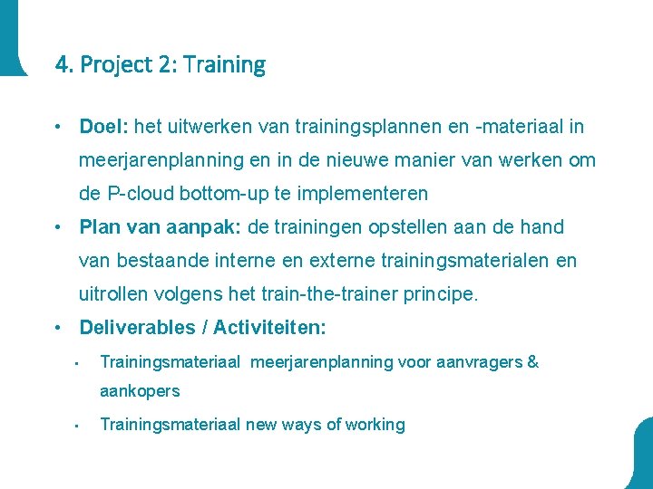 4. Project 2: Training • Doel: het uitwerken van trainingsplannen en -materiaal in meerjarenplanning