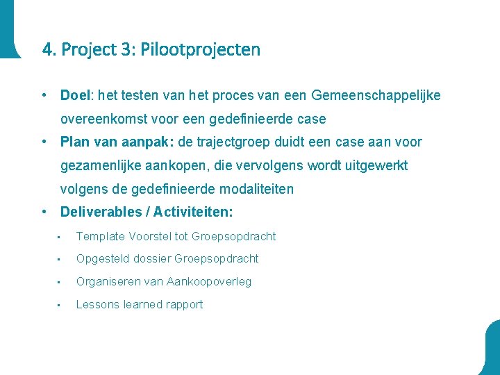 4. Project 3: Pilootprojecten • Doel: het testen van het proces van een Gemeenschappelijke