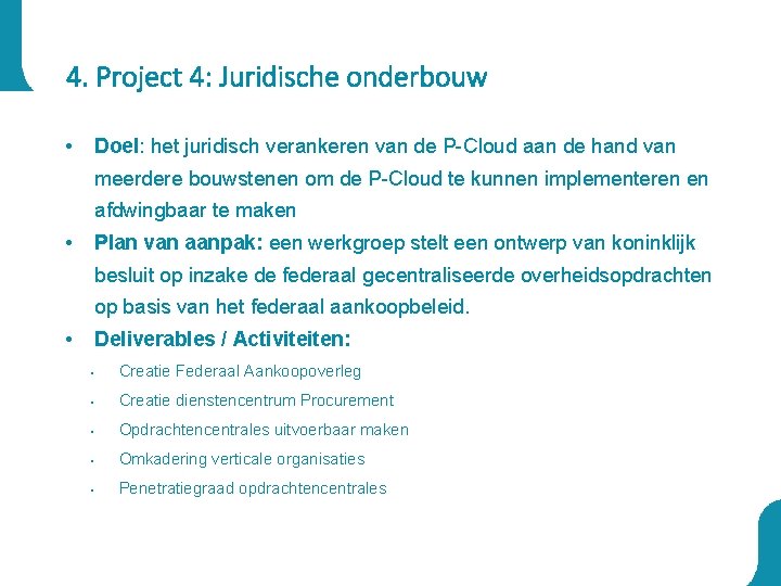 4. Project 4: Juridische onderbouw • Doel: het juridisch verankeren van de P-Cloud aan