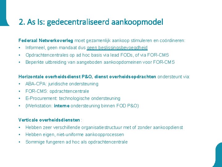 2. As Is: gedecentraliseerd aankoopmodel Federaal Netwerkoverleg moet gezamenlijk aankoop stimuleren en coördineren: •