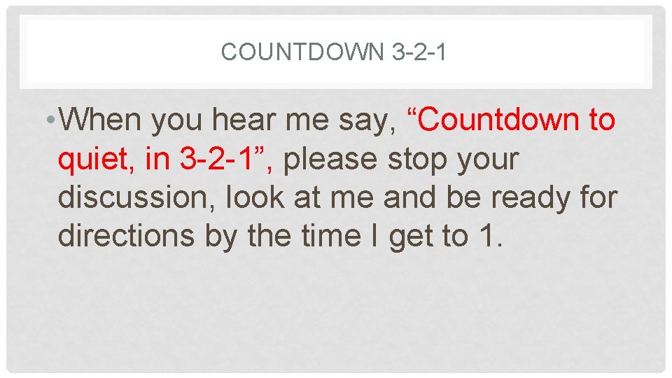 COUNTDOWN 3 -2 -1 • When you hear me say, “Countdown to quiet, in