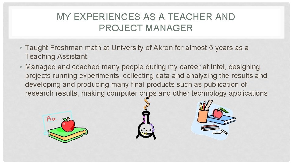 MY EXPERIENCES AS A TEACHER AND PROJECT MANAGER • Taught Freshman math at University