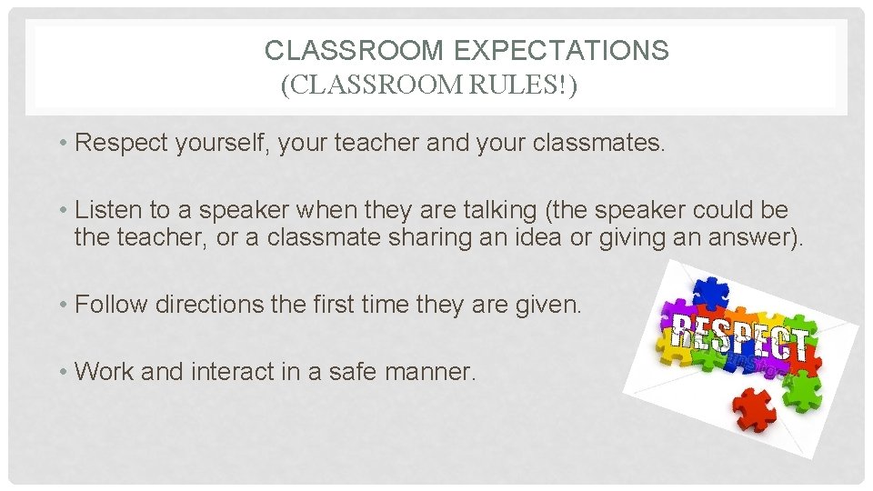 CLASSROOM EXPECTATIONS (CLASSROOM RULES!) • Respect yourself, your teacher and your classmates. • Listen