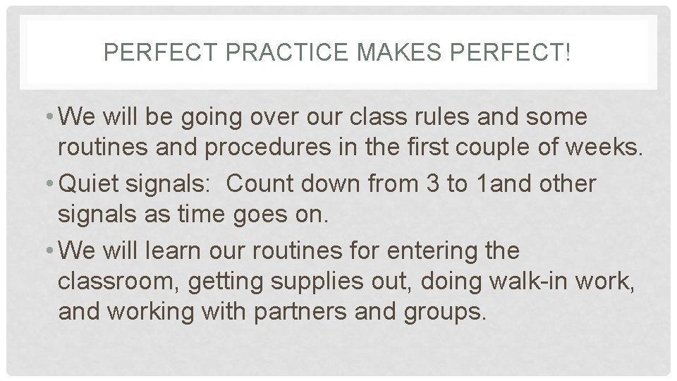 PERFECT PRACTICE MAKES PERFECT! • We will be going over our class rules and