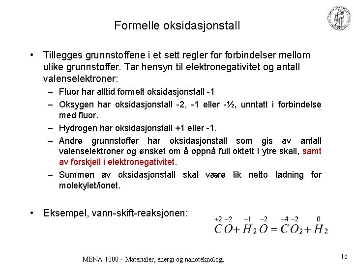 Formelle oksidasjonstall • Tillegges grunnstoffene i et sett regler forbindelser mellom ulike grunnstoffer. Tar