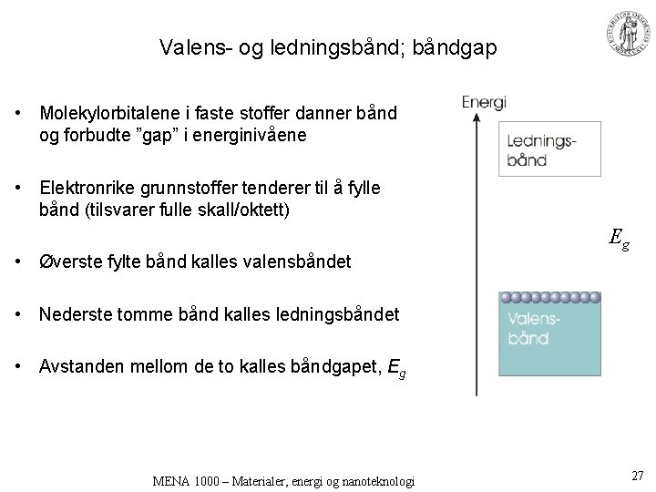 Valens- og ledningsbånd; båndgap • Molekylorbitalene i faste stoffer danner bånd og forbudte ”gap”