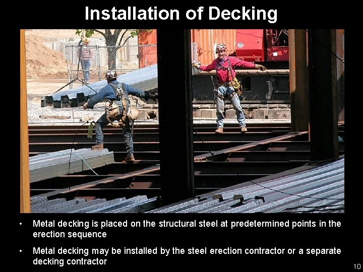 Installation of Decking • Metal decking is placed on the structural steel at predetermined