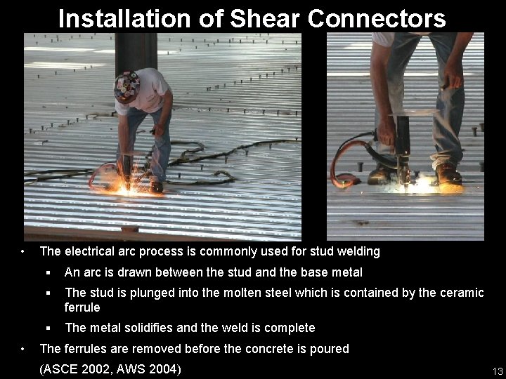 Installation of Shear Connectors • • The electrical arc process is commonly used for