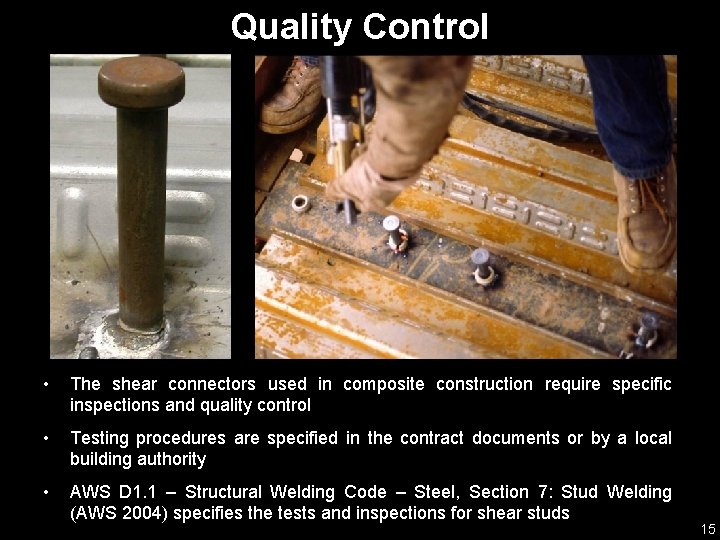 Quality Control • The shear connectors used in composite construction require specific inspections and