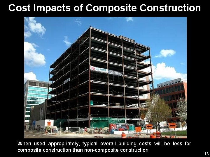 Cost Impacts of Composite Construction When used appropriately, typical overall building costs will be