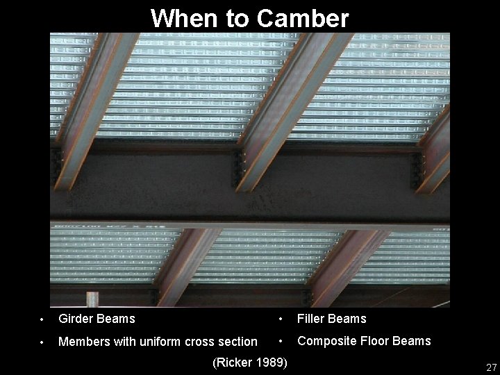 When to Camber • Girder Beams • Filler Beams • Members with uniform cross