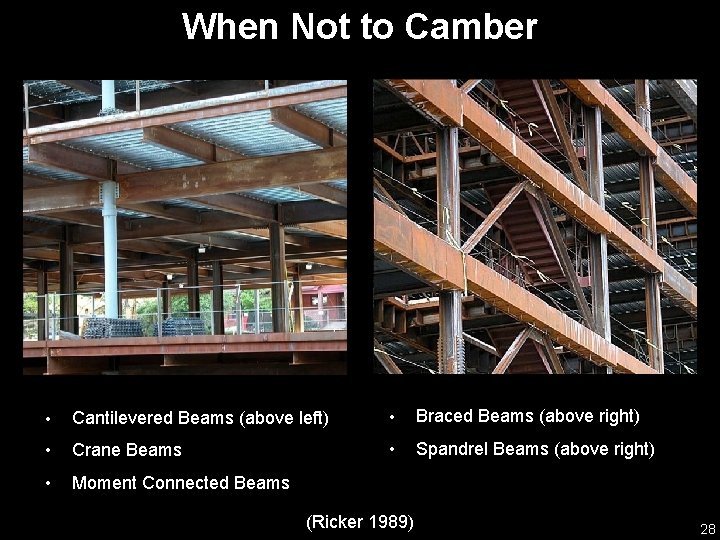 When Not to Camber • Cantilevered Beams (above left) • Braced Beams (above right)