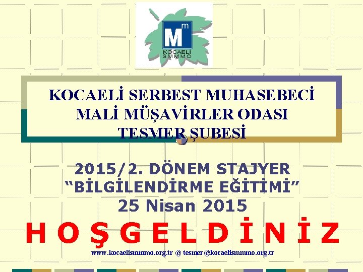 KOCAELİ SERBEST MUHASEBECİ MALİ MÜŞAVİRLER ODASI TESMER ŞUBESİ 2015/2. DÖNEM STAJYER “BİLGİLENDİRME EĞİTİMİ” 25