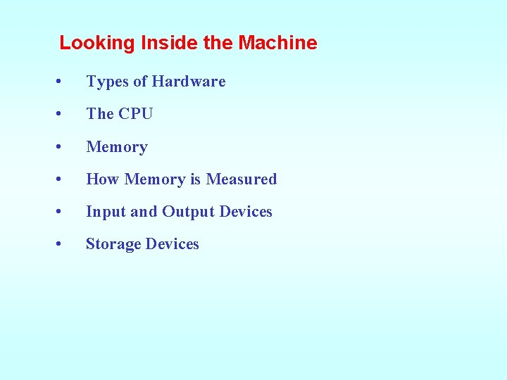 Looking Inside the Machine • Types of Hardware • The CPU • Memory •