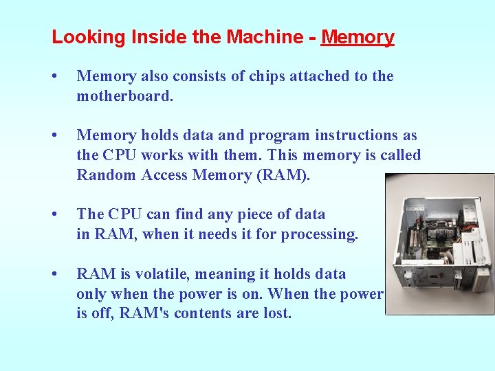 Looking Inside the Machine - Memory • Memory also consists of chips attached to