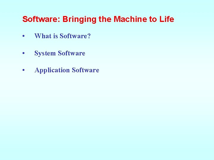 Software: Bringing the Machine to Life • What is Software? • System Software •