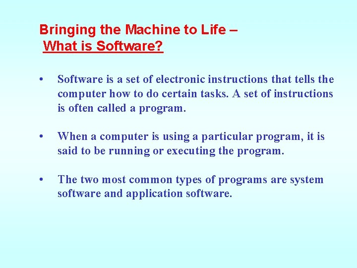 Bringing the Machine to Life – What is Software? • Software is a set