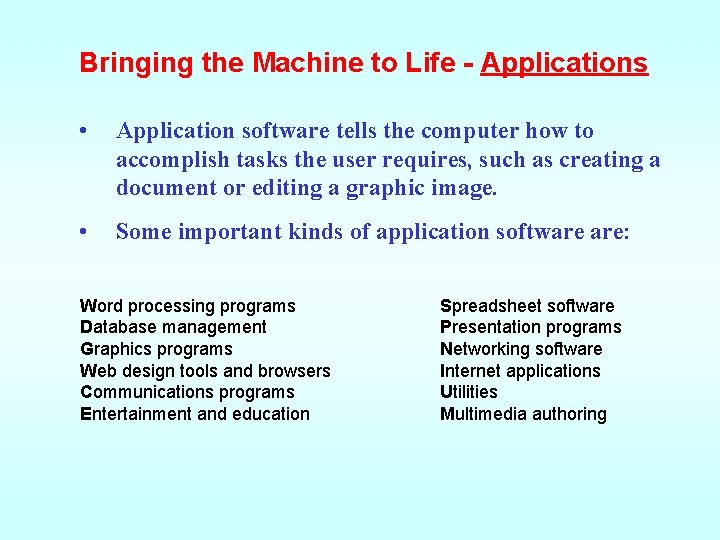 Bringing the Machine to Life - Applications • Application software tells the computer how