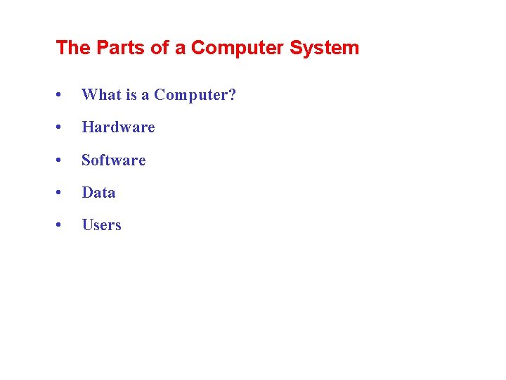 The Parts of a Computer System • What is a Computer? • Hardware •